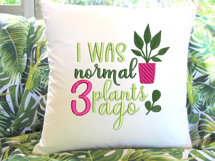 I Was Normal 3 Plants Ago Embroidery