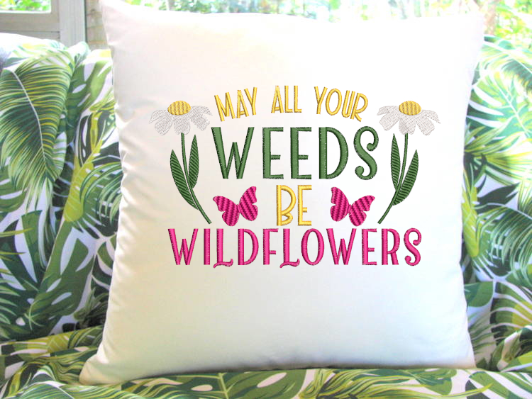May All Your Weeds Be Wildflowers Embroidery